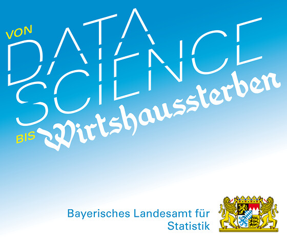 Von Data Science bis Wirtshaussterben, © Bayerisches Landesamt für Statistik
